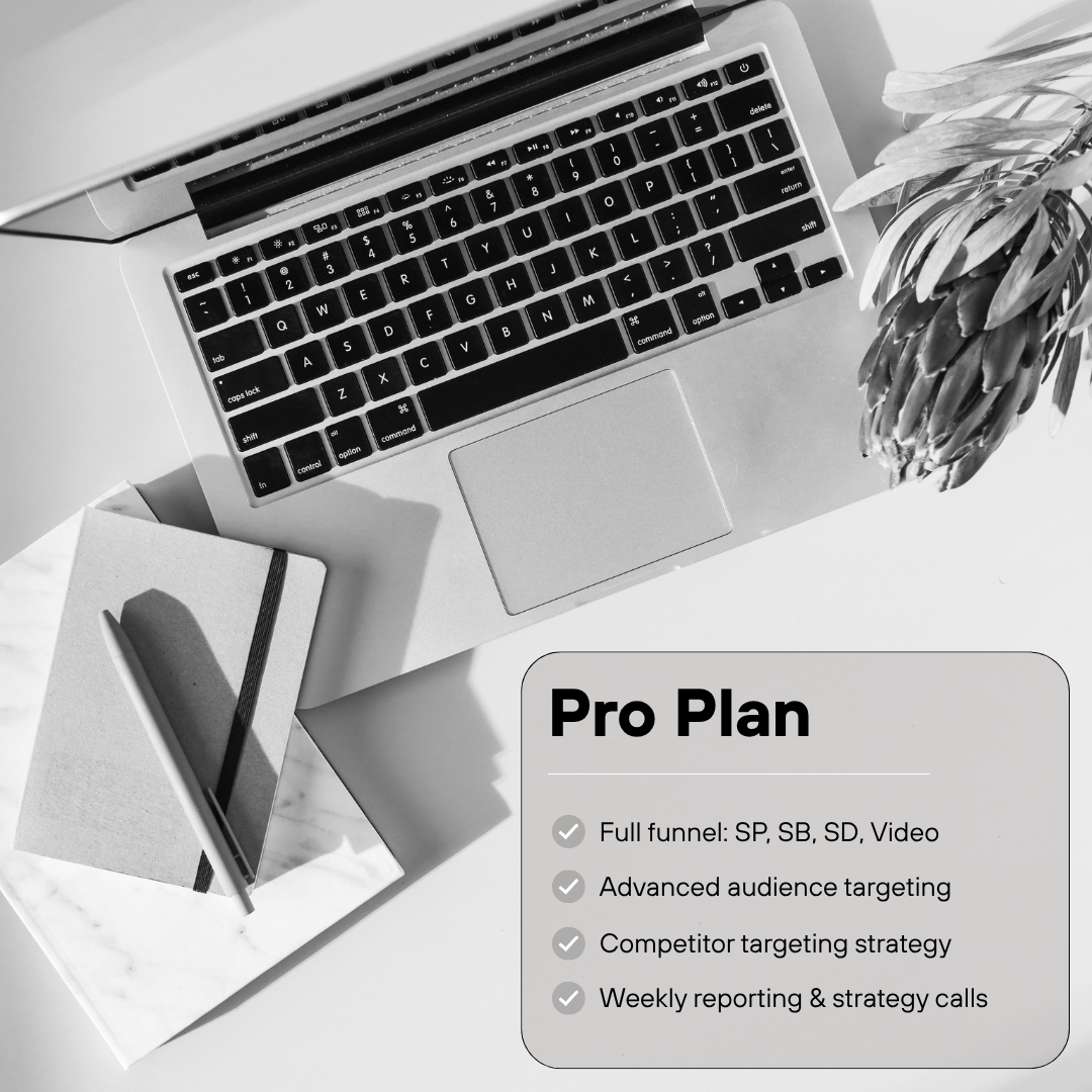 Marketplace Advertising Pro Plan: full funnel SP, SB, SD and Video, advanced audience targeting, competitor targeting, weekly reporting and strategy calls